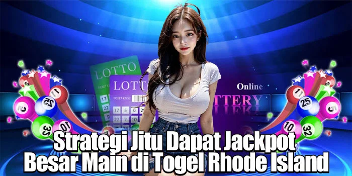 Strategi Jitu Dapat Jackpot Besar Main di Togel Rhode Island