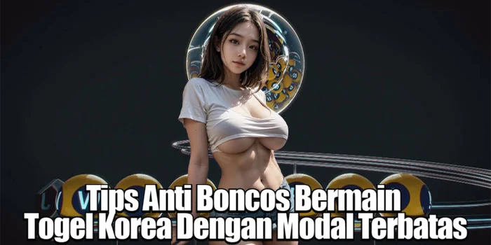 Tips Anti Boncos Bermain Togel Korea Dengan Modal Terbatas