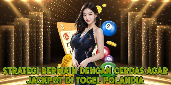 Strategi Bermain Dengan Cerdas Agar Jackpot di Togel Polandia