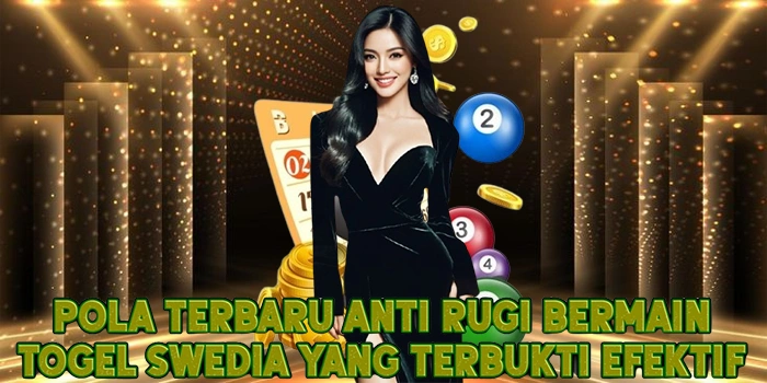 Pola Terbaru Anti Rugi Bermain Togel Swedia yang Terbukti Efektif