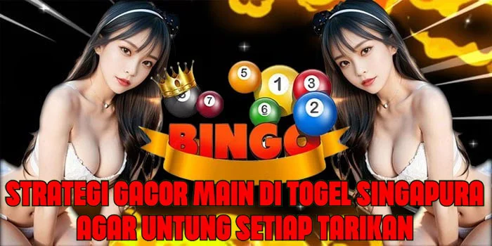 Strategi Gacor Main di Togel Singapura Agar Untung Setiap Tarikan