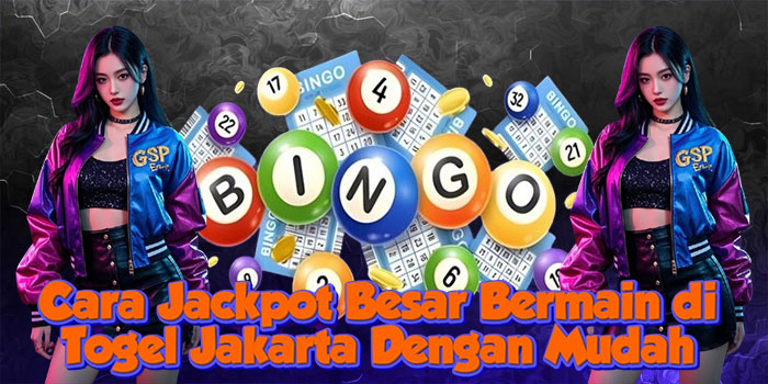 Cara Jackpot Besar Bermain di Togel Jakarta Dengan Mudah